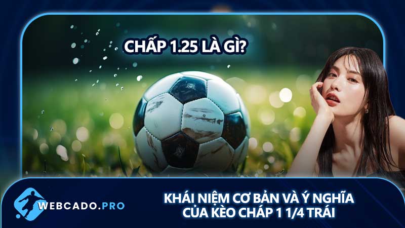 Chấp 1.25 trái là gì? Khái niệm cơ bản và ý nghĩa