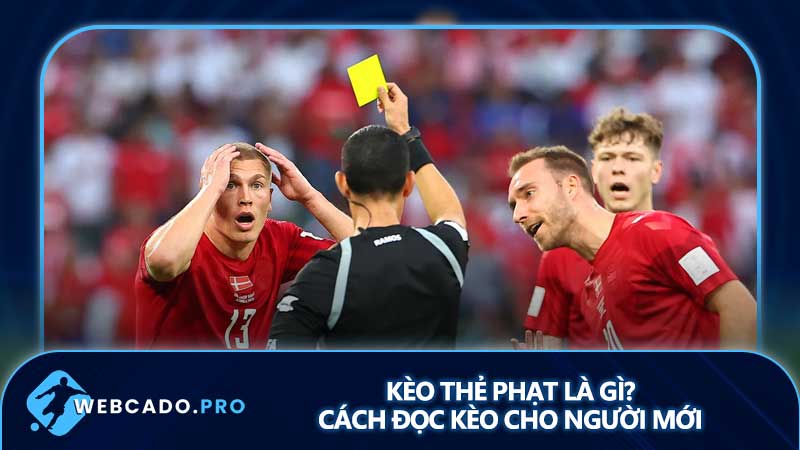 Kèo thẻ phạt là gì? Cách đọc kèo cho người mới