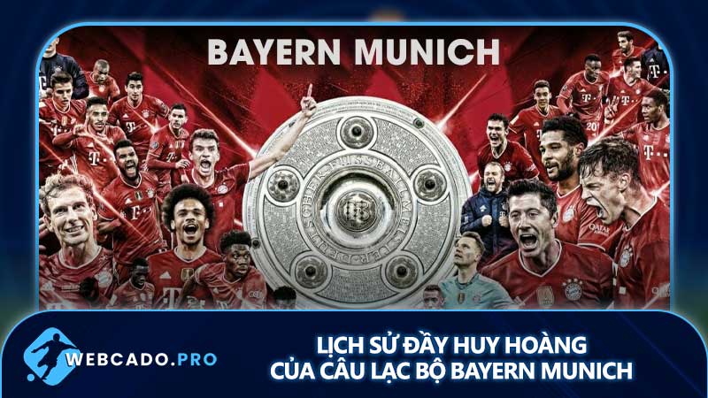 Lịch sử đầy huy hoàng của câu lạc bộ Bayern Munich