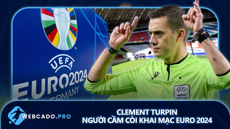 Clement Turpin - Trọng tài cầm còi trận khai mạc Euro 2024