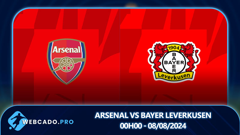 Arsenal vs Bayer Leverkusen, 00h00 - 08/08/2024