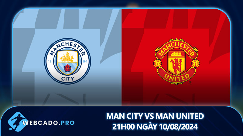 Man City vs Man United, 21h00 ngày 10/08/2024