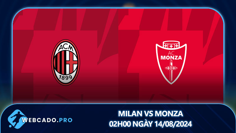 Milan vs Monza, 02h00 ngày 14/08/2024