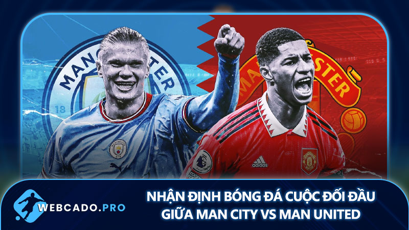 Nhận định bóng đá cuộc đối đầu giữa Man City vs Man United