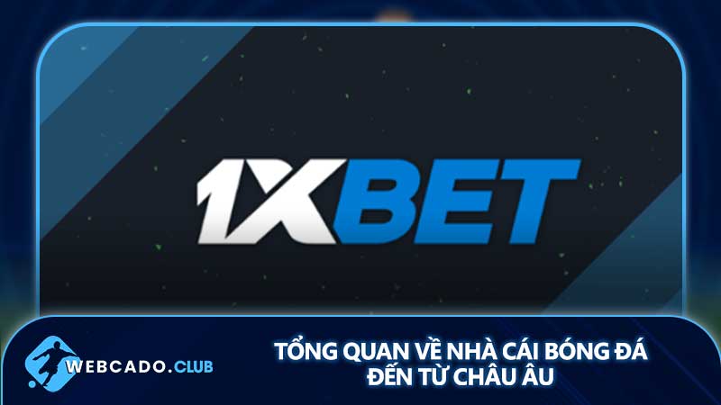 1xbet - Tổng quan về nhà cái bóng đá đến từ châu Âu