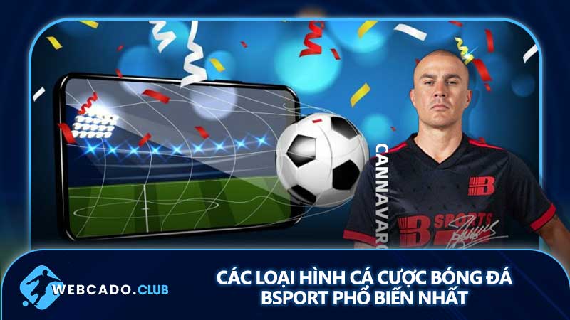 Các loại hình cá cược bóng đá Bsport phổ biến nhất