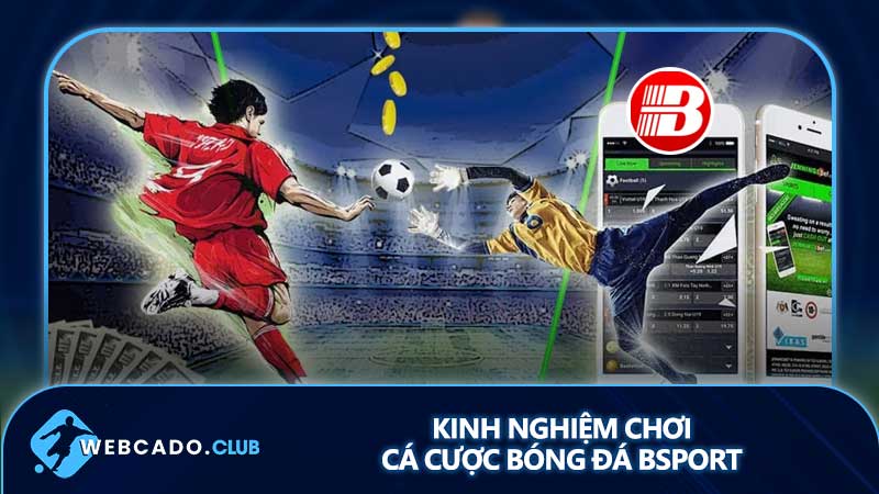 Kinh nghiệm chơi cá cược bóng đá Bsport